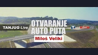 Uživo  Otvaranje autoputa Miloš Veliki [upl. by Hannahoj]