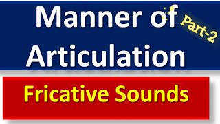 Manner of Articulation Part2  Fricative Sounds [upl. by Fanchie]