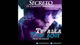 SECRETO EL FAMOSO BIBERON  TU ALLA amp YO AQUI  Prod Dj Sammy papasecreto [upl. by Antonin]