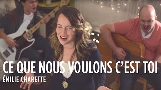 VIDEOCLIP  Ce que nous voulons cest Toi  Émilie Charette [upl. by Bezanson]