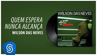 Wilson das Neves  Quem Espera Nunca Alcança quotPra Gente Fazer Mais Um Sambaquot Áudio Oficial [upl. by Follmer]