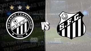 OPERÁRIO PR X SANTOS AO VIVO HOJE DIRETO DO GERMANO KRÜGER  BRASILEIRÃO SÉRIE B 2024 [upl. by Corine207]