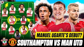 Ugarte DEBUT Zirkzee amp De Ligt START  SOUTHAMPTON vs MAN UTD Starting XI amp Preview [upl. by Vizza]