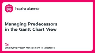 Managing Predecessors in the Gantt Chart View  Inspire Planner  Salesforce Project Management App [upl. by Ulysses963]