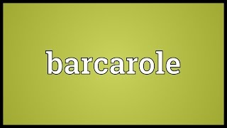 Barcarole Meaning [upl. by Wymore191]