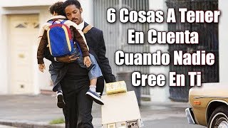 6 Cosas A Tomar En Cuenta Cuando Nadie Cree En Ti No Te Rindas  Motivación [upl. by Llerrehc]