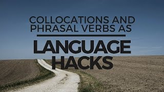 Collocations And Phrasal Verbs as Language Hacks [upl. by Harvison]