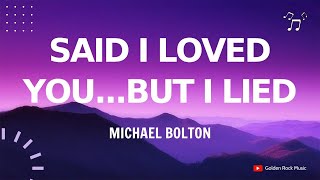 Said I Loved You  But I Lied  Michael Bolton Lyrics [upl. by Jacobsen486]