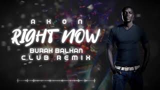 Akon  Right Now  Burak Balkan Club Remix  2019 [upl. by Lebanna28]