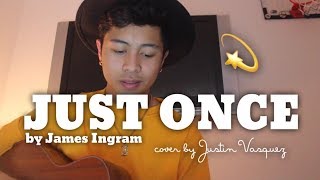 Just Once x cover by Justin Vasquez [upl. by Nohpets]