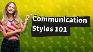 What are five communicative styles [upl. by Dickenson]