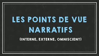 COMPRENDRE LES POINTS DE VUE NARRATIFS interne externe omniscient [upl. by Adleremse]