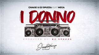 Chakie amp Dj Spuzza  I DONNO feat MEGA Official Original Audio [upl. by Anayd586]