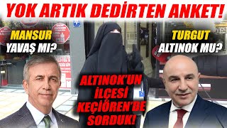 Mansur Yavaş mı Turgut Altınok mu AKPli Adayın İlçesi Keçiörende Şaşkınlık Yaratan Anket [upl. by Pepin422]