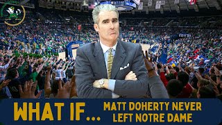 What If  Matt Doherty Never Left NotreDame Basketball [upl. by Karame]