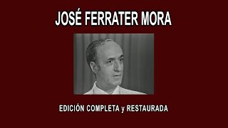 JOSÉ FERRATER MORA A FONDO  EDICIÓN COMPLETA y RESTAURADA [upl. by Hollington263]