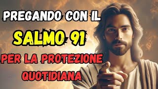 Preghiera con il Salmo 91 per la protezione quotidiana  preghiera forte [upl. by Assenna]