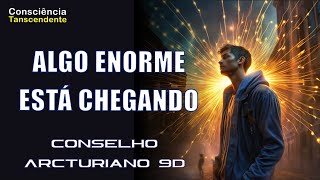 ALGO ENORME ESTÁ CHEGANDO  Conselho Arcturiano da 9D  Transição Planetária  Ascensão Espiritual [upl. by Adiel679]