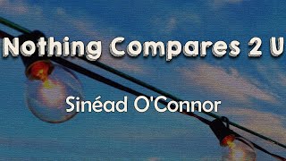 Sinéad O’Connor  Nothing Compares 2 U Lyrics  Cause nothing compares Nothing compares to you [upl. by Rustie]