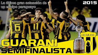 Guaraní SEMIFINALISTA Copa Libertadores 2015  La última gran actuación de un equipo paraguayo [upl. by Ferriter]