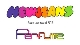 NewJeans × Perfume  Supernatural  575 [upl. by Lowndes272]