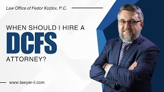 When Should I Hire A DCFS Attorney [upl. by Phare]