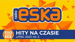 ESKA Hity na Czasie Lipiec 2023 vol 2 – oficjalny mix Radia ESKA [upl. by Aura]