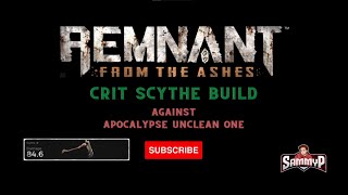 CRIT SCYTHE vs THE UNCLEAN ONE  Apocalypse  Remnant From The Ashes [upl. by Yam]