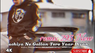 uchiya Ne Gallan Tere Yaar Diyan  295  remix  sidhumoosewala [upl. by Kcirddes]