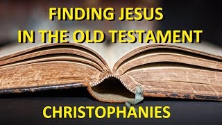 Finding Jesus in the Old Testament  Christophanies [upl. by Penman]