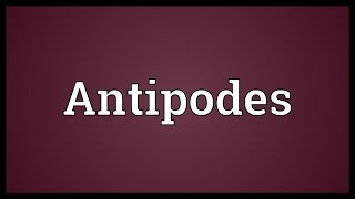 Antipodes Meaning [upl. by Chiaki542]