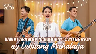 Tagalog Christian Music Video  quotBawat Araw na Nabubuhay Kayo Ngayon ay Lubhang Mahalagaquot [upl. by Dazraf]