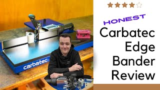 Honest Review of the Carbatec Benchtop Edge Bander [upl. by Wilbur501]