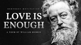 Love is Enough – William Morris Powerful Life Poetry [upl. by Aran]