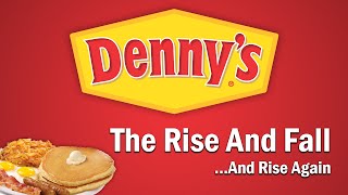 Dennys  The Rise and FallAnd Rise Again [upl. by Notlaw]