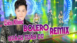 Liên Khúc QUÁCH TUẤN DU Bolero Remix Cùng Dàn Vũ Công Bốc Lửa Mới Đét 2023 [upl. by Adiell]