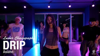 Drip  Asiahn  Lusher Choreography  Urban Play Dance Academy [upl. by Darnall]