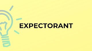 What is the meaning of the word EXPECTORANT [upl. by Yk]