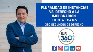 360 segundos de Derecho  Pluralidad de Instancias vs Derecho a la Impugnación  Luis Alfaro [upl. by Otilrac58]