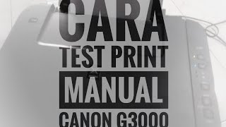 CARA TEST PRINT MANUAL CANON G3000 TANPA PC [upl. by Lanod588]