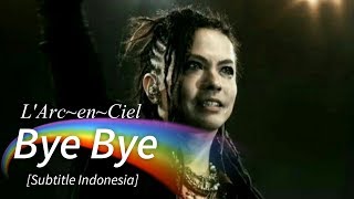 LArcenCiel  Bye Bye  Subtitle Indonesia [upl. by Eiramanitsirhc]