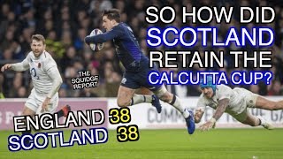 So how did Scotland retain the Calcutta Cup  England 38  38 Scotland  The Squidge Report [upl. by Truman101]