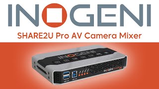 INOGENIs SHARE2U A Reliable Pro AV Camera Mixer [upl. by Adnorat102]