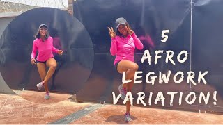 HOW TO LEGWORK 5 AFRO LEGWORK VARIATION DANCE TUTORIAL [upl. by Elraet]