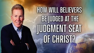 How Will Believers Be Judged At The Judgment Seat Of Christ [upl. by Manley]