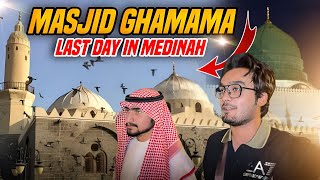 Last Day in Medinah  Masjid E Ghamama  Masjid Al Nabwi  Param Vlog 156 [upl. by Anilem]