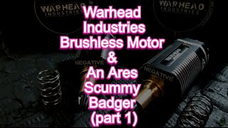 Warhead Industries Brushless Motor amp An Ares Scummy Badger part 1 [upl. by Swiercz]