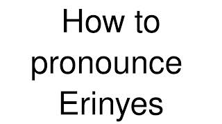 How to Pronounce correctly Erinyes [upl. by Ruthanne922]