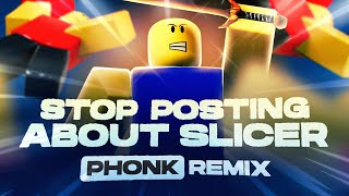 STOP POSTING ABOUT SLICER PHONK REMIX [upl. by Aihtak101]