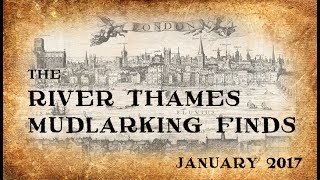 The River Thames Mudlarking Finds from January 2017 [upl. by Bodi687]